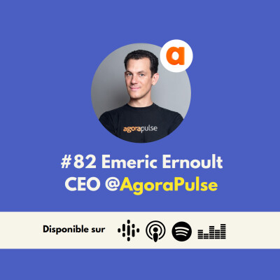 #82 Agorapulse - Faire un pivot 10 ans après le lancement. Et atteindre 20M€ d’ARR en autofinancement, avec Emeric Ernoult cover
