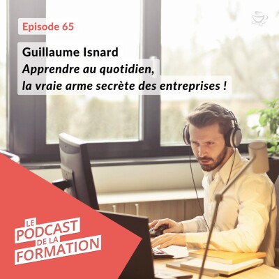 E 65 - Guillaume Isnard – Apprendre au quotidien, la vraie arme secrète des entreprises ! cover