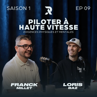 Piloter à haute vitesse : exigences physiques et mentales - Loris BAZ et Franck MILLET - SAISON 1 - EP09 cover