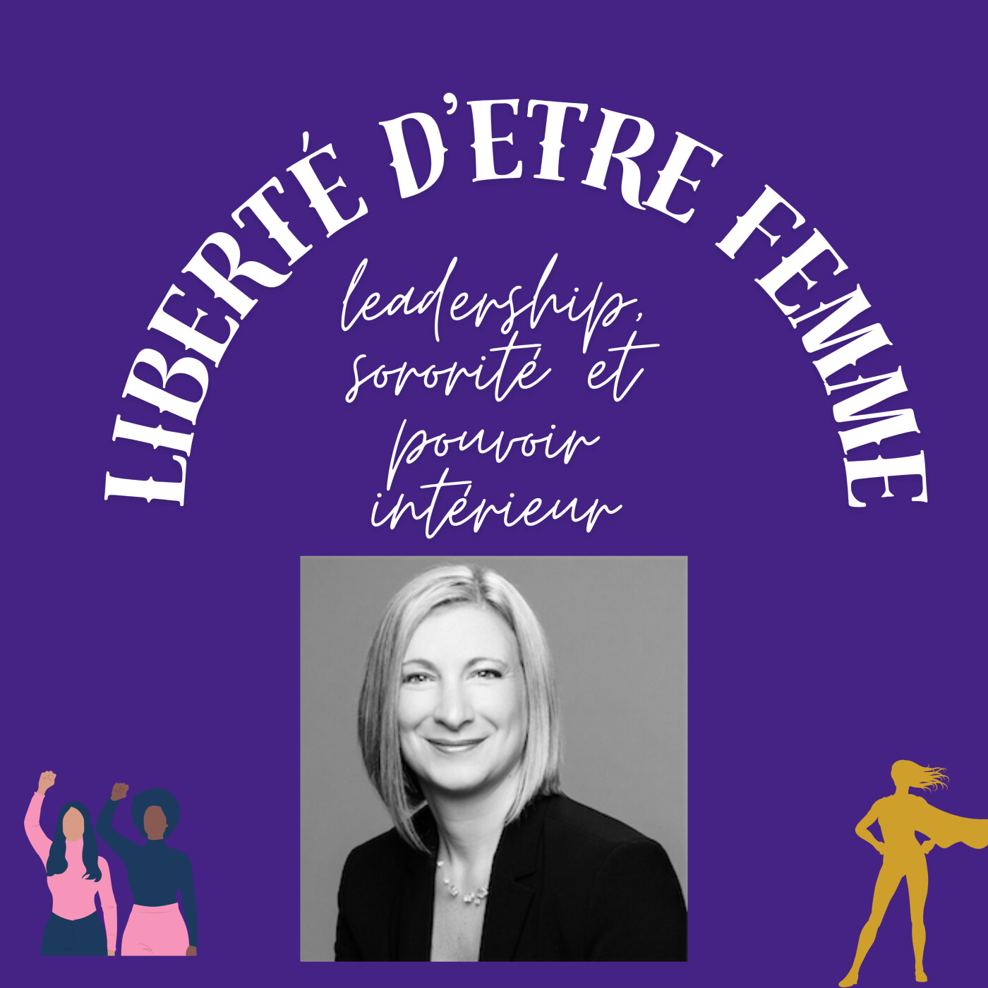 Liberté d\'être femme : leadership, sororité et pouvoir intérieur