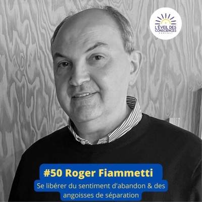 #50 Roger Fiammetti: Se libérer du sentiment d'abandon et des angoisses de séparation cover