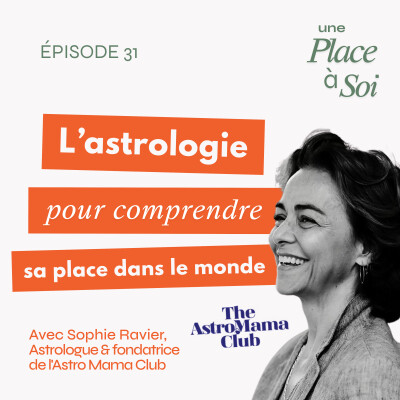 #31 L'astrologie comme clé pour comprendre sa place dans le monde, avec Sophie Ravier cover