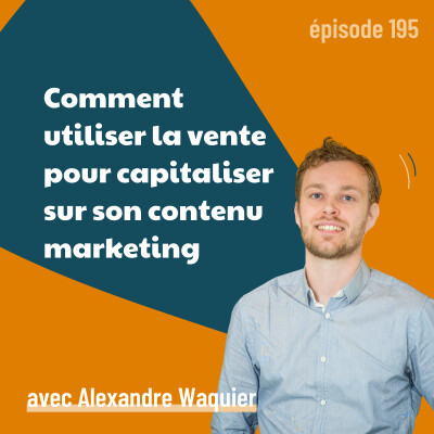 195 - Comment créer du contenu qui fait vraiment vendre ? - avec Alexandre Waquier des Héros de la Vente cover