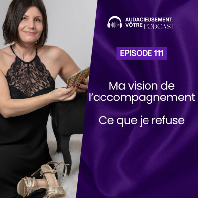 Episode 111 : Ma vision de l’accompagnement : ce que je refuse cover
