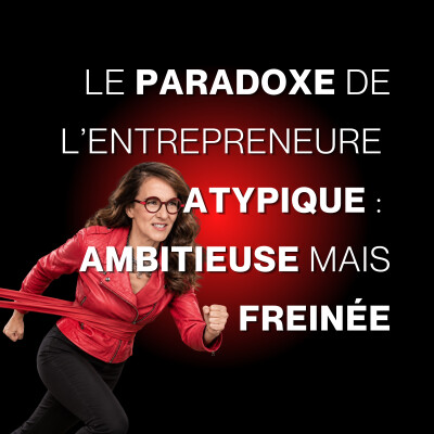 Le paradoxe de l'entrepreneure atypique : ambitieuse et freinée cover