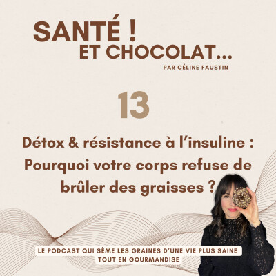 A (re)découvrir - 13 - Détox & Résistance à l’Insuline – Pourquoi votre corps refuse de brûler des graisses ? cover