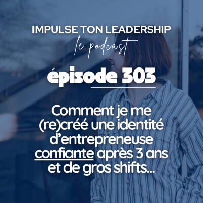 #303 - Comment je me (re)créé une identité d’entrepreneuse confiante avec 3 ans et de gros shifts… cover