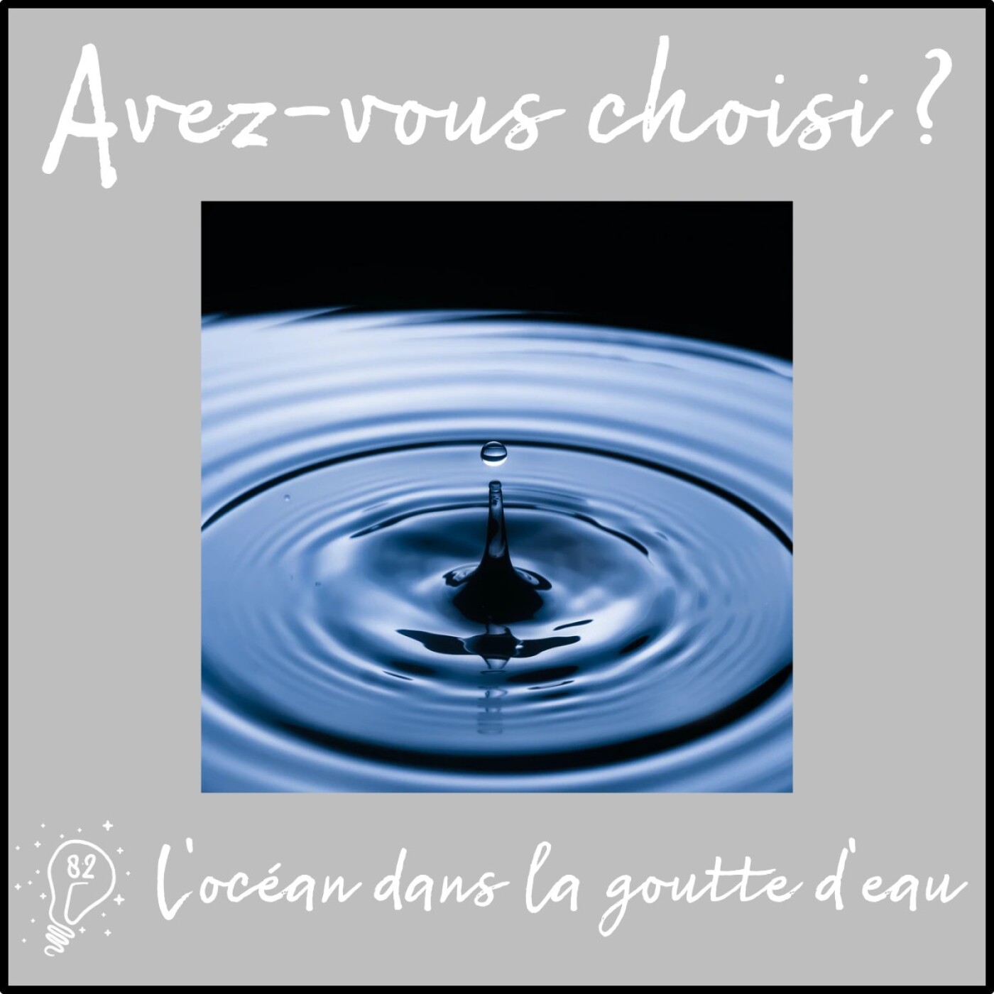 Avez-vous choisi ? - Episode 082 - L'océan dans la goutte d'eau