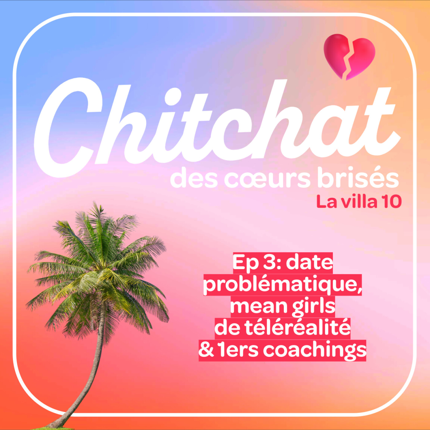 DATE très PROBLÉMATIQUE, MEAN GIRLS de Téléréalité & 1ers Coachings de Lucie • [React La villa 10 sem 3 • Chitchat des coeurs brisés]