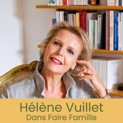 Faire famille - Se réaliser au-delà de ses héritages transgénérationnels avec Hélène Vuillet cover