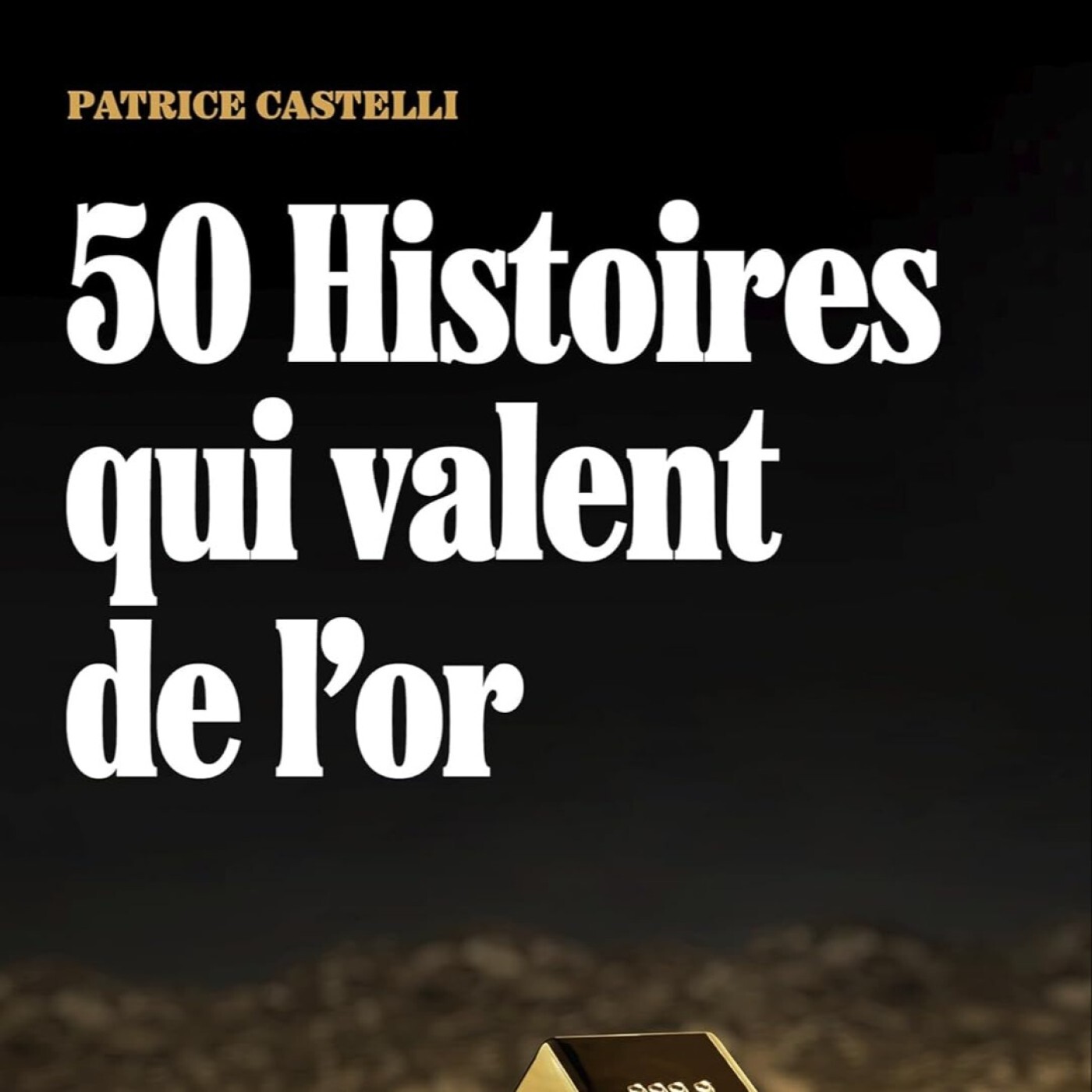Passeurs et reveurs de mots - 50 histoires qui valent de l'or de Patrice Castelli