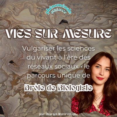 [VIES SUR-MESURE] Vulgariser les sciences du vivant à l’ère des réseaux sociaux • le parcours unique de Drôle de Biologiste cover