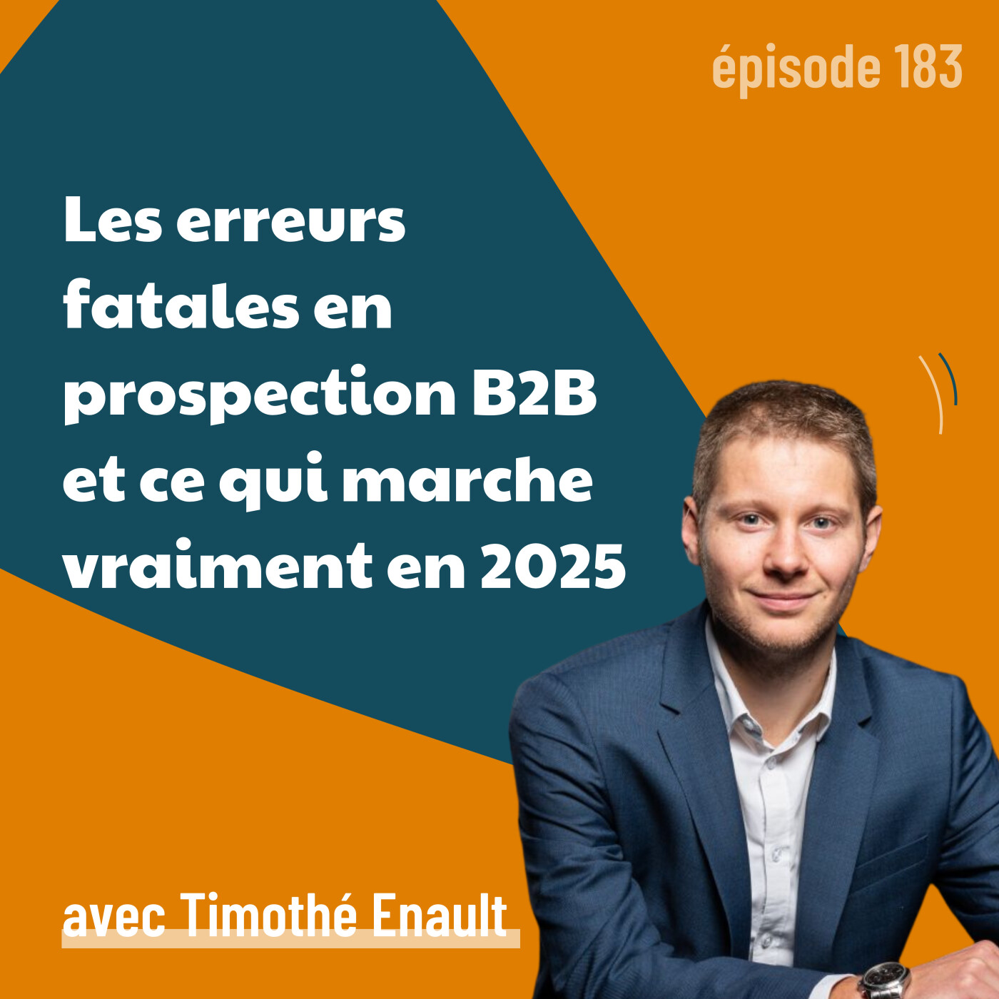 183 – Les erreurs fatales en prospection B2B et ce qui marche vraiment en 2025 – avec Timothé Enault | cold email, positionnement, stratégie
