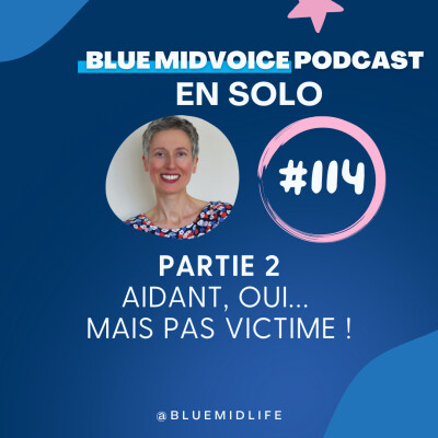 BLUE MIDVOICE EPISODE 114 PARTIE 2 : AIDANT, OUI… MAIS PAS VICTIME ! cover