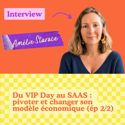 Du VIP Day au SaaS : pourquoi Amélie Starace a changé de modèle (2/2) cover