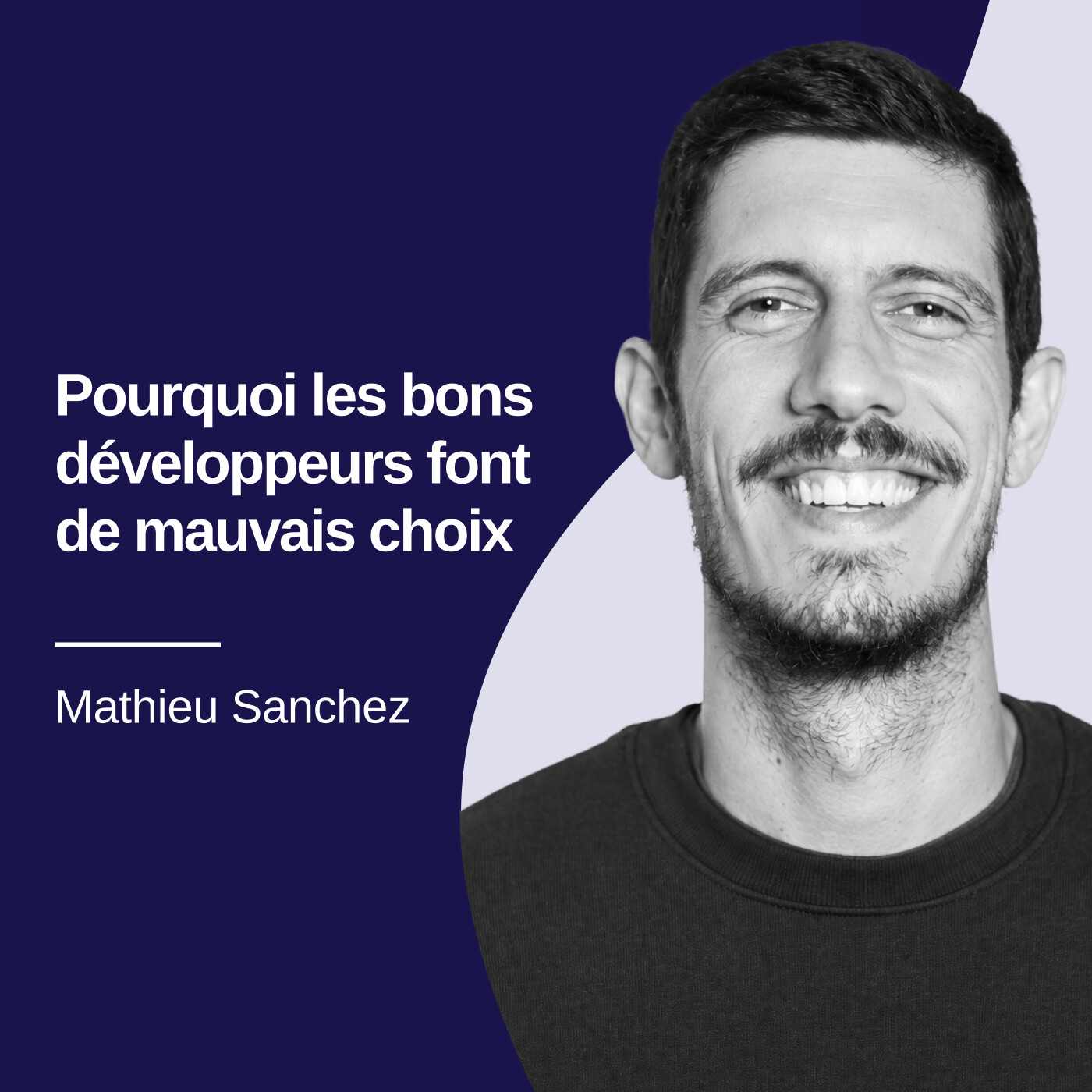 Pourquoi les bons développeurs font de mauvais choix - Mathieu Sanchez #47 Pourquoi les bons développeurs font de mauvais choix - Mathieu Sanchez #47