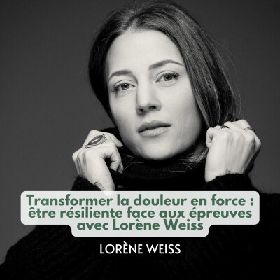 Transformer la douleur en force : être résiliente face aux épreuves avec Lorène Weiss cover