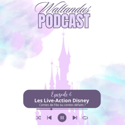 Episode 6 : Les Live-Action Disney : les contes de fée ou contes défaits ? cover