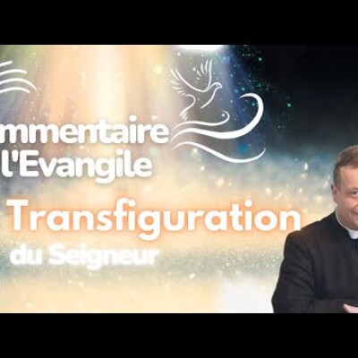 La transfiguration • Commentaire de l'Evangile • Homélie | Dimanche 6 août cover