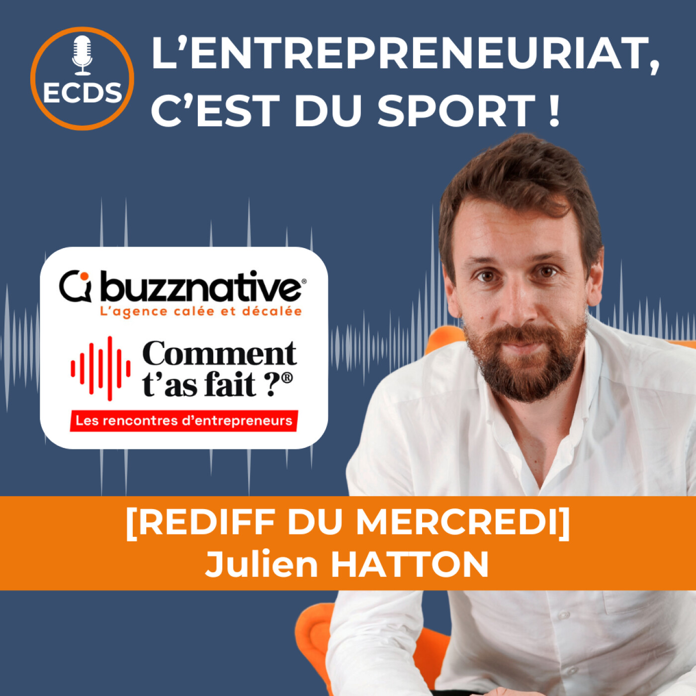 [REDIFF DU  MERCREDI] : Julien HATTON de BUZZNATIVE et COMMENT T’AS FAIT ?