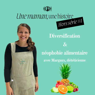 Hors série #1 : Diversification & néophobie alimentaire avec Margaux, diététicienne cover