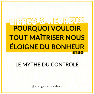 #130 - Le Mythe du Contrôle : Pourquoi vouloir tout MAITRISER nous éloigne du BONHEUR ? 🧠🙊 cover