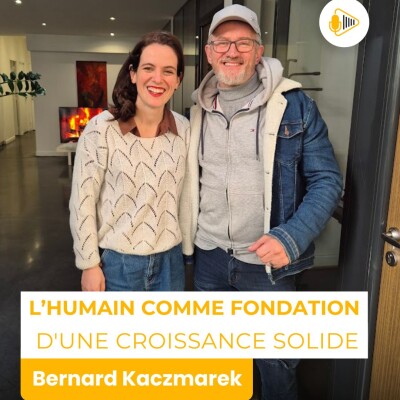 L'humain comme fondation d'une croissance solide avec Bernard Kaczmarek cover