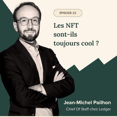 Épisode #22 - Les NFT sont ils toujours cools ? Avec Jean-Michel Pailhon, Chief Of Staff chez Ledger cover