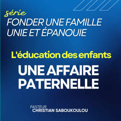 Fonder une famille unie et épanouie Ep14 - L'éducation des enfants - Une affaire paternelle cover