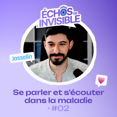 Échos de l'Invisible #02 • Josselin, se parler et s’écouter dans la maladie cover
