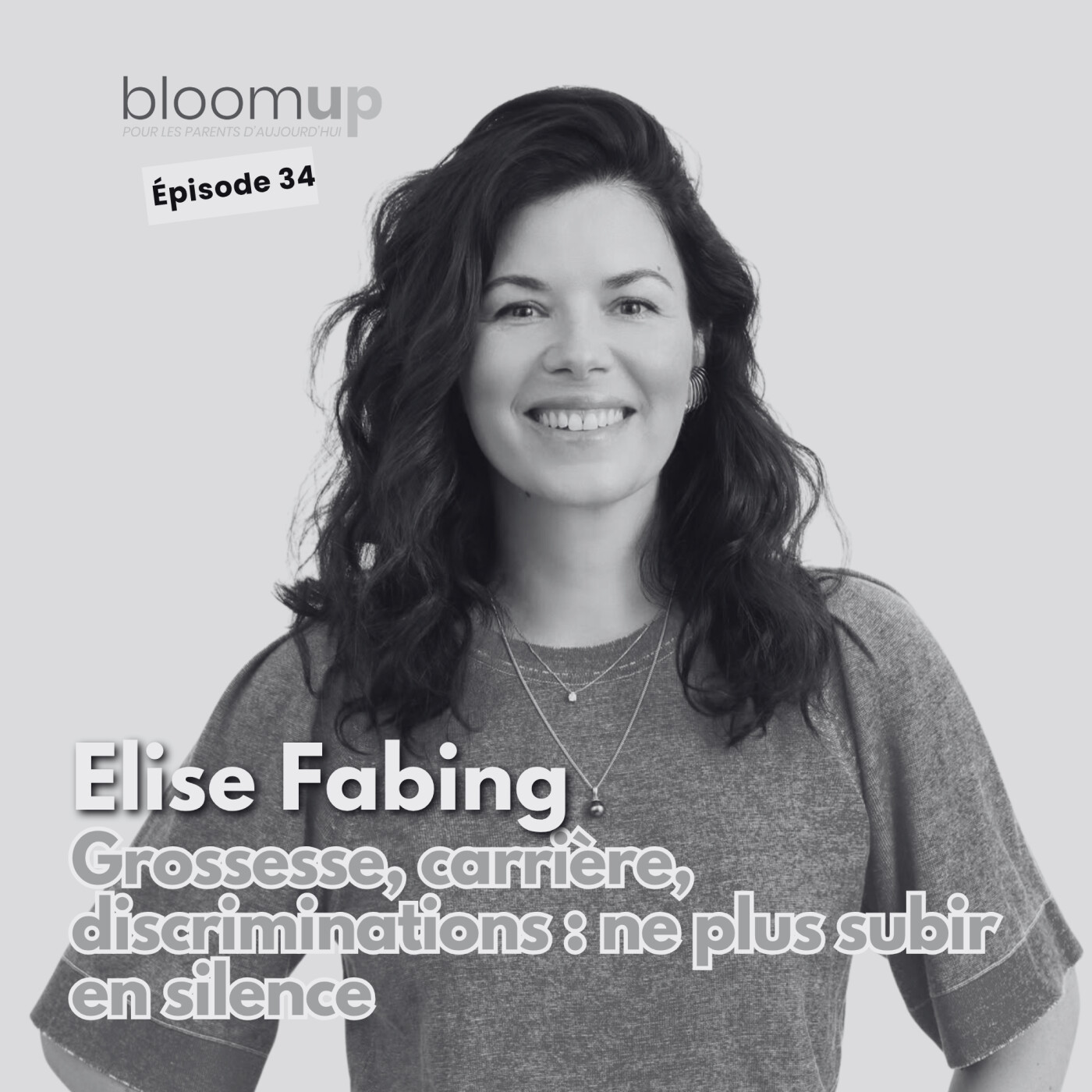 [Extrait] Elise Fabing - Grossesse, carrière, discriminations : ne plus subir en silence  (@elise_fabing_avocate) — Bloom Up - Le podcast des parents d'aujourd'hui