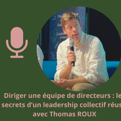 Diriger une équipe de directeurs : les secrets d’un leadership collectif réussi avec Thomas ROUX cover