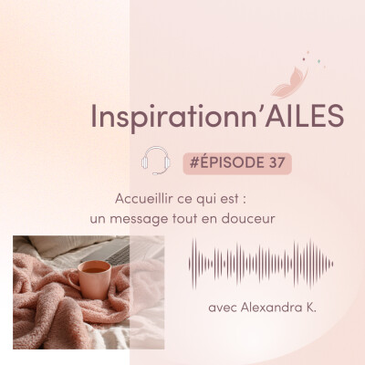 #37 - Accueillir ce qui est : un message tout en douceur cover