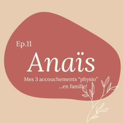 #11 - Anaïs, 3 accouchements "physio"...en famille! cover