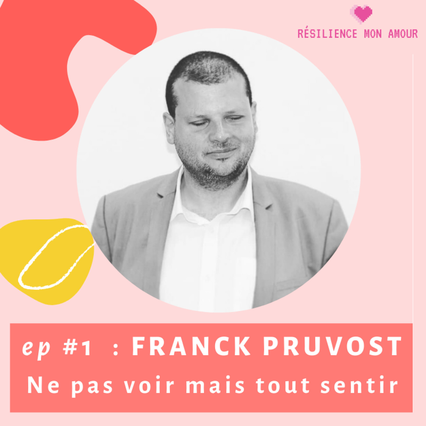 Ep#1 : FRANCK PRUVOST - Ne pas voir mais tout sentir