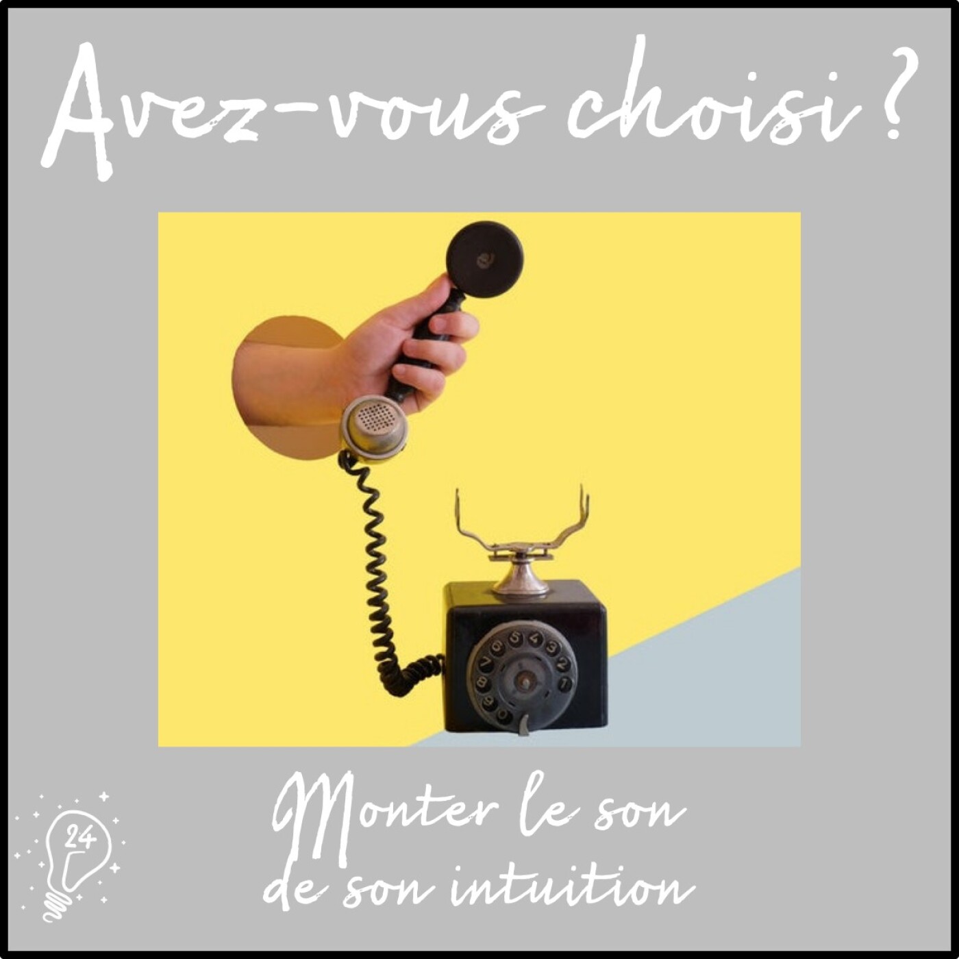 Avez-vous choisi ? - Episode 024 - Monter le son de son intuition