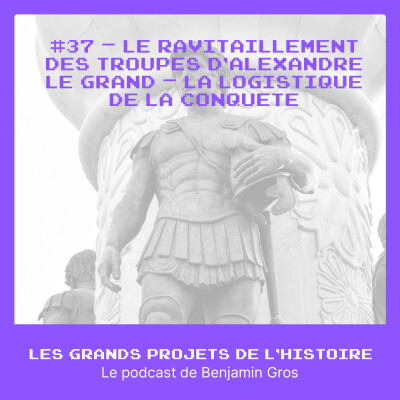 #37 - Le ravitaillement des troupes d’Alexandre le Grand – La logistique de la conquête cover