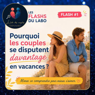 Pourquoi les couples se disputent davantage en vacances ? | FLASH DU LABO #1 cover