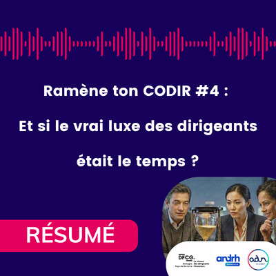 [Résumé] Ramène ton CODIR #4 :  Et si le vrai luxe des dirigeants était le temps ? cover