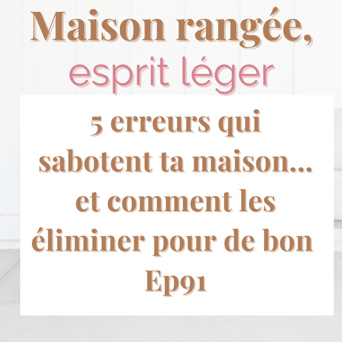 5 erreurs qui sabotent ta maison… et comment les éliminer pour de bon Ep91