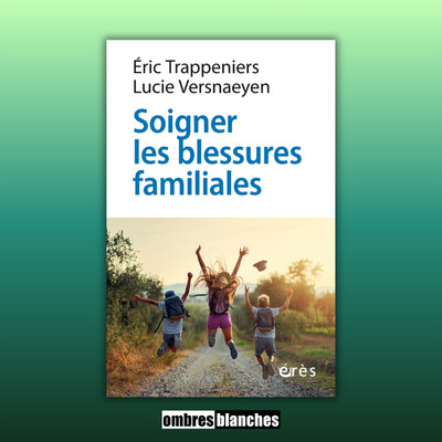 Éric Trappeniers - Lucie Versnaeyen → Soigner les blessures familiales. Approche systémique et psychothérapie expérientielle cover