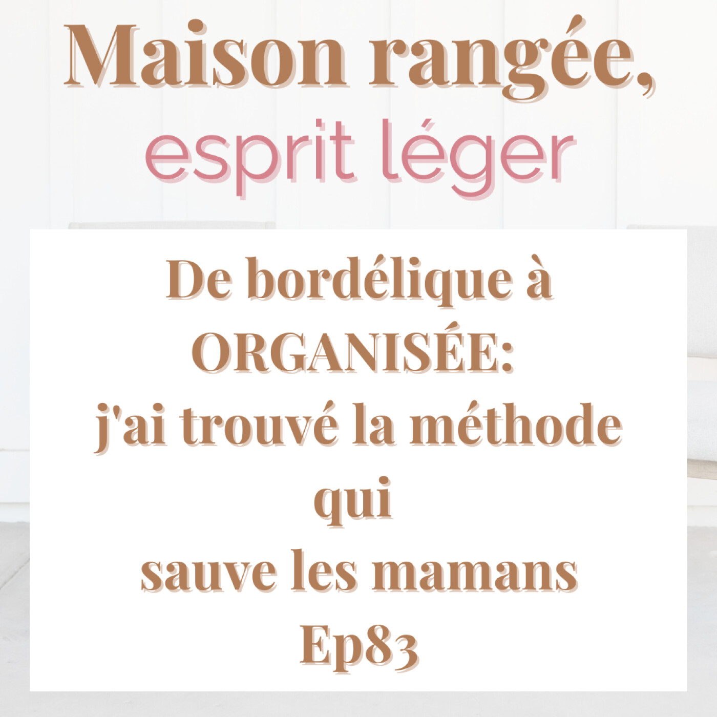 De bordélique à ORGANISÉE: j'ai trouvé la méthode qui sauve les mamans Ep83