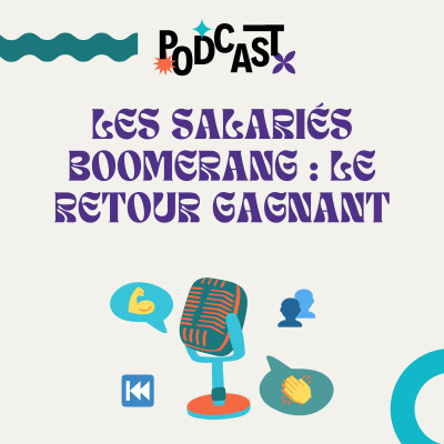 ÉPISODE 8 | Les salariés boomerang : le retour gagnant 💪 cover