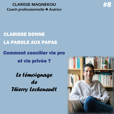 Clarisse donne la parole aux papas. Comment concilier vie pro et vie privée? Le témoignage de Thierry Lechenault cover
