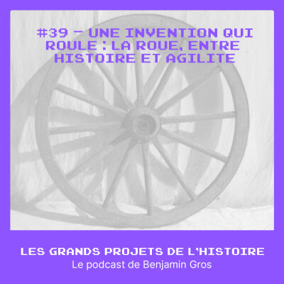 #39 - Une invention qui roule - La roue, entre histoire et agilité cover