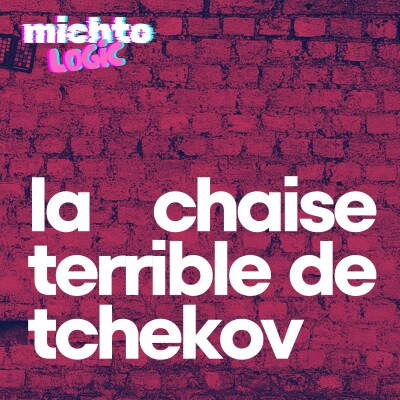 🪑 La chaise terrible de Tchekhov | Michtologic cover