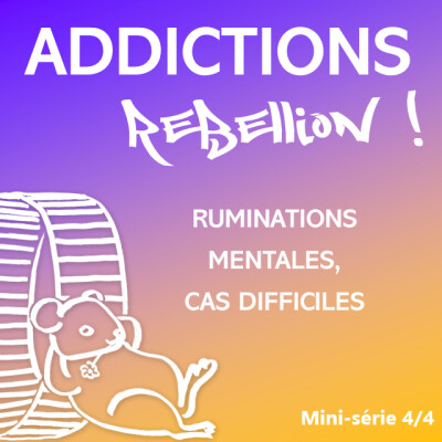 Addictions Rébellion ! PL Mini séries 04 Ruminations mentales, cas difficiles 4/4 cover