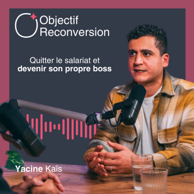 #9 - Yacine Kaïs : Quitter le salariat et devenir son propre boss cover