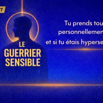 Episode 7 : Tu prends tout personnellement… et si tu étais hypersensible ? cover