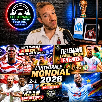 Débat Coupe du Monde 2026 - L'integrale Mondial 2026 du FC Copains - 1er juillet cover